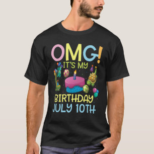 Omg It's My Birthday On July 10th Happy To Me You  T-Shirt