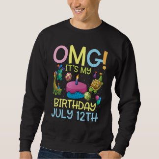 Omg It's My Birthday On July 12th Happy To Me You Sweatshirt