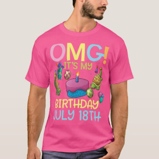 Omg It's My Birthday On July 18th Happy To Me You T-Shirt