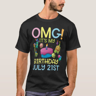 Omg It's My Birthday On July 21st Happy To Me You T-Shirt