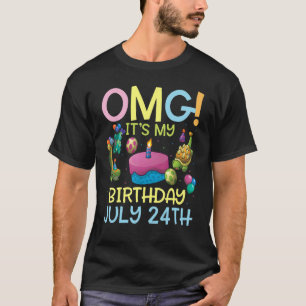 Omg It's My Birthday On July 24th Happy To Me You T-Shirt