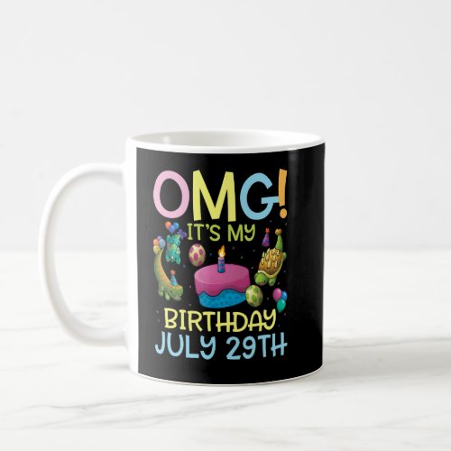 Omg Its My Birthday On July 29th Happy To Me You  Coffee Mug