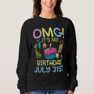Omg It's My Birthday On July 31st Happy To Me You Sweatshirt