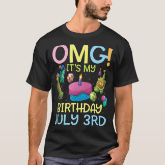 Omg It's My Birthday On July 3rd Happy To Me You M T-Shirt