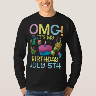 Omg It's My Birthday On July 5th Happy To Me You M T-Shirt