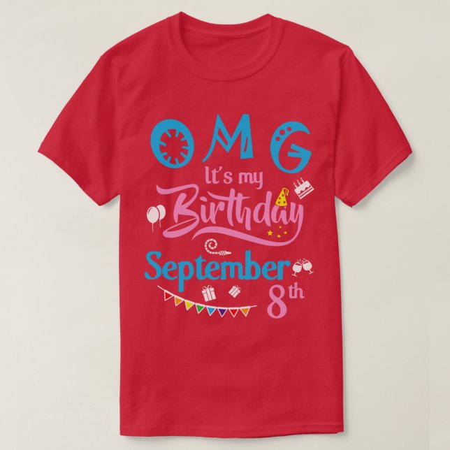 OMG Its My Birthday On September 8th Happy Birthda T-Shirt (Design Front)