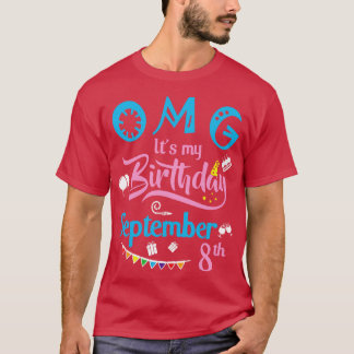 OMG Its My Birthday On September 8th Happy Birthda T-Shirt