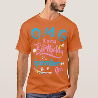 OMG Its My Birthday On September 9th Happy Birthda T-Shirt