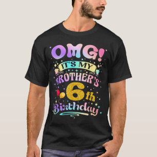 Omg Its My Brothers 6th Birthday Happy 6 Years Old T-Shirt