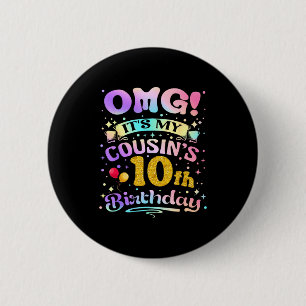 Omg Its My Cousins 10th Birthday Happy 10 Years Ol Button
