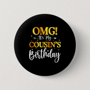 Omg Its My Cousins Birthday Funny Happy Bday Siste Button