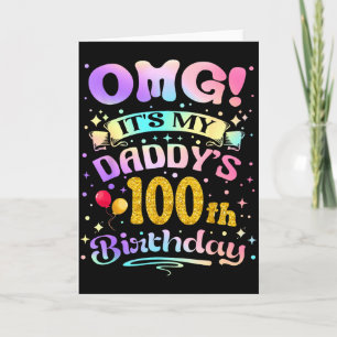 Omg Its My Daddys 100th Birthday Happy 100 Years O Card