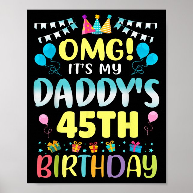 Omg Its My Daddys 45th Birthday Sweet 45 Years Old Poster (Front)