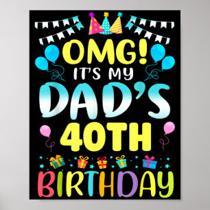Omg Its My Dads 40th Birthday Sweet 40 Years Old Poster