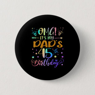Omg Its My Dads 45th Birthday Sweet 45 Years Old P Button