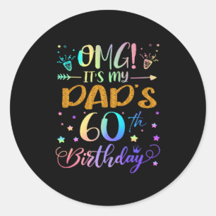 Omg Its My Dads 60th Birthday Sweet 60 Years Old P Classic Round Sticker