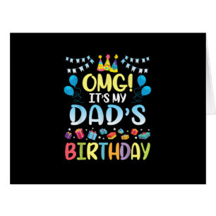 OMG It's My Dad's Birthday Happy To Me You Father Cards