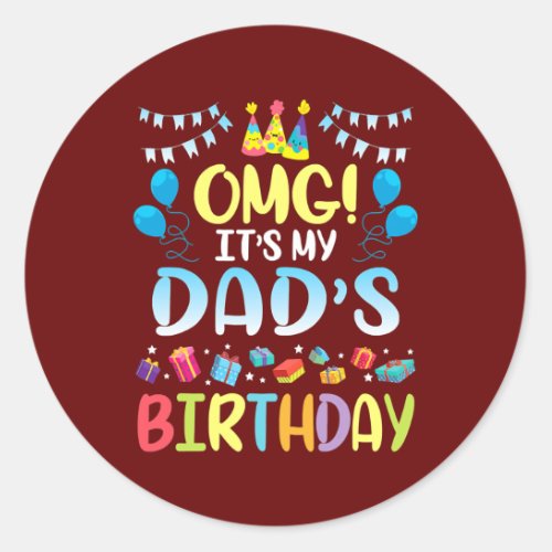 OMG Its My Dads Birthday Happy To Me You Father Classic Round Sticker