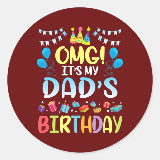 OMG It's My Dad's Birthday Happy To Me You Father Classic Round Sticker (Front)