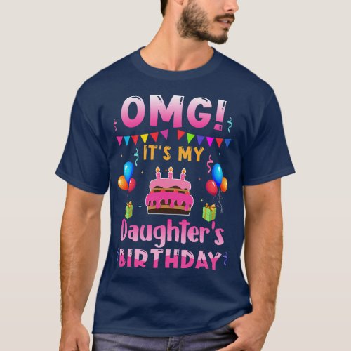 OMG Its My Daughter Birthday Happy To Me You Daddy T_Shirt