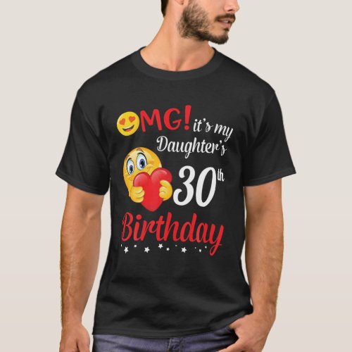 OMG Its My Daughters 30Th Birthday Happy Me Dad T_Shirt