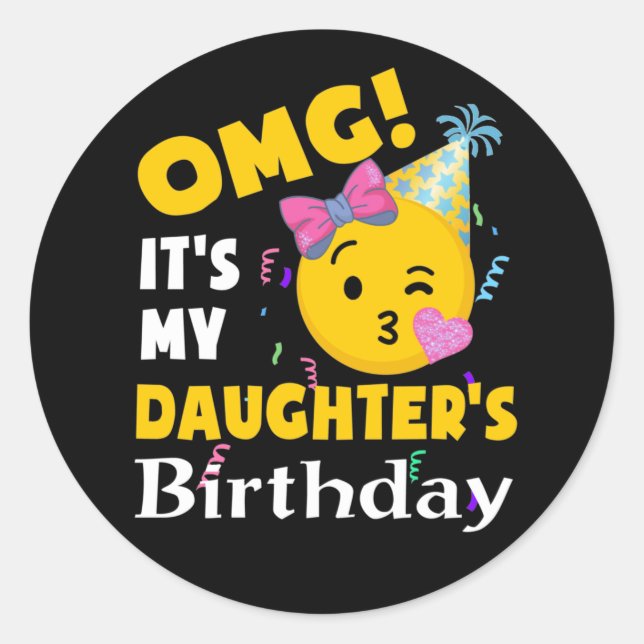 OMG It's my Daughter's Birthday Emoji Birthday Classic Round Sticker (Front)