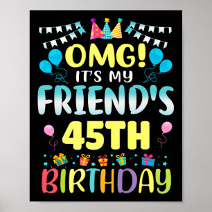 Omg Its My Friends 45th Birthday Sweet 45 Years Ol Poster