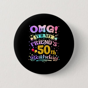 Omg Its My Friends 50th Birthday Happy 50 Years Ol Button