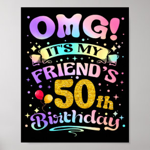 Omg Its My Friends 50th Birthday Happy 50 Years Ol Poster