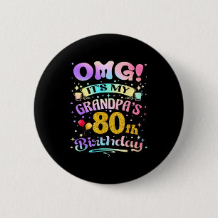 Omg Its My Grandpas 80th Birthday Happy 80 Years O Button