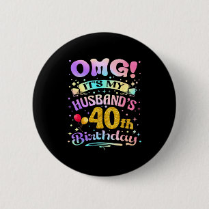Omg it's my husband's 40th birthday happy 40 years button