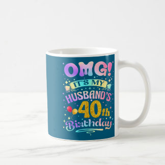 Omg it's my husband's 40th birthday happy 40 years coffee mug