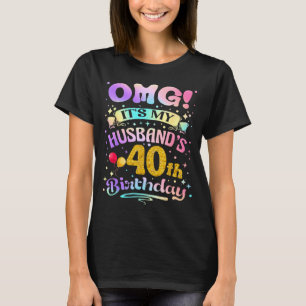 Omg it's my husband's 40th birthday happy 40 years T-Shirt
