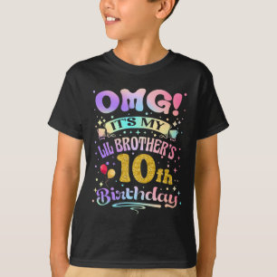 Omg Its My Lil Brothers 10th Birthday Happy 10 Yea T-Shirt