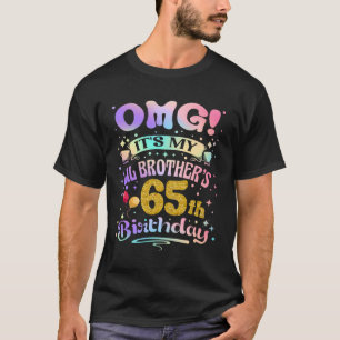 OMG It's My Lil Brother's 65th Birthday Happy 65 Y T-Shirt