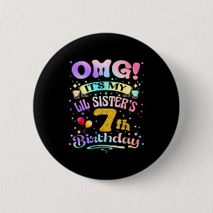 Omg Its My Lil Sisters 7th Birthday Happy 7 Years Button