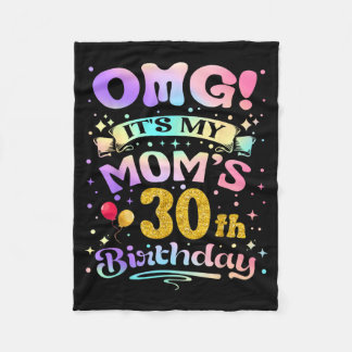 Omg Its My Moms 30th Birthday Happy 30 Years Old Fleece Blanket