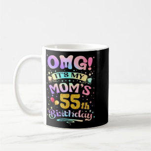 Omg Its My Moms 55th Birthday Happy 55 Years Old Coffee Mug