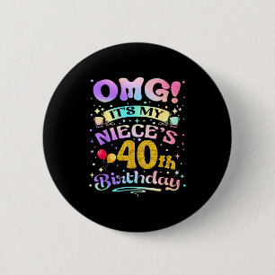 Omg Its My Nieces 40th Birthday Happy 40 Years Old Button