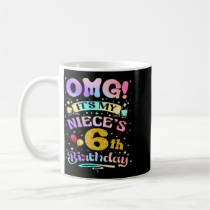 Omg Its My Nieces 6th Birthday Happy 6 Years Old Coffee Mug