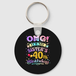 Omg Its My Sisters 40th Birthday Happy 40 Years Ol Keychain