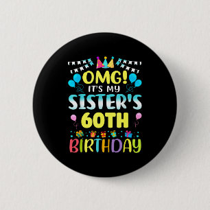 Omg It's My Sister's 60th Birthday Sweet 60 Years  Button