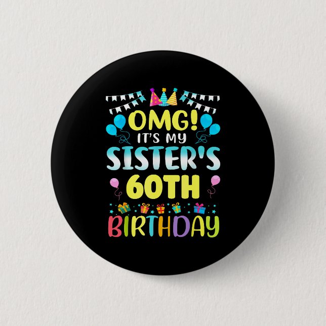 Omg It's My Sister's 60th Birthday Sweet 60 Years  Button (Front)