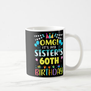 Omg It's My Sister's 60th Birthday Sweet 60 Years Coffee Mug