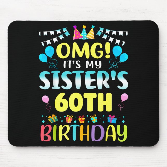 Omg It's My Sister's 60th Birthday Sweet 60 Years  Mouse Pad (Front)