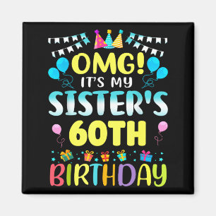 Omg Its My Sisters 60th Birthday Sweet 60 Years Ol Magnet