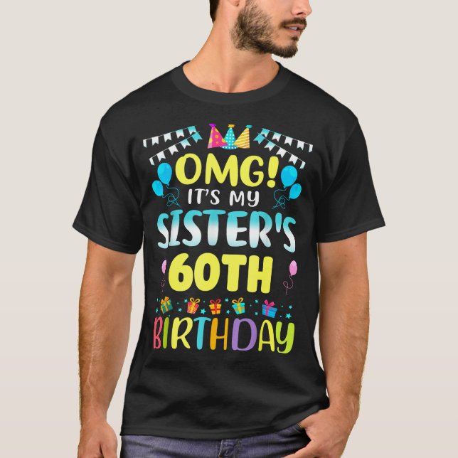 Omg It's My Sister's 60th Birthday Sweet 60 Years  T-Shirt (Front)