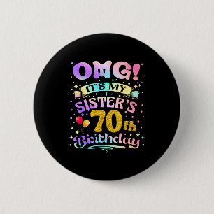 Omg Its My Sisters 70th Birthday Happy 70 Years Ol Button