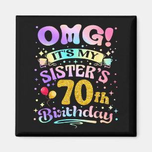 Omg Its My Sisters 70th Birthday Happy 70 Years Ol Magnet