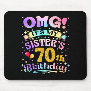 Omg Its My Sisters 70th Birthday Happy 70 Years Ol Mouse Pad